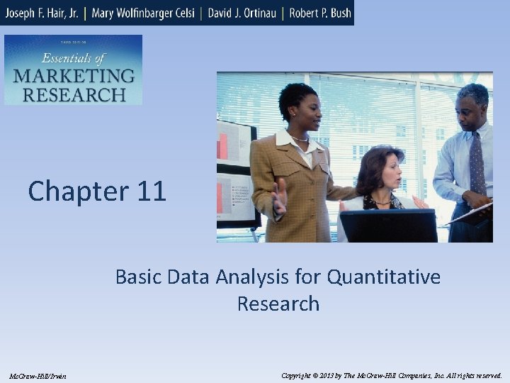 Chapter 11 Basic Data Analysis for Quantitative Research Mc. Graw-Hill/Irwin Copyright © 2013 by