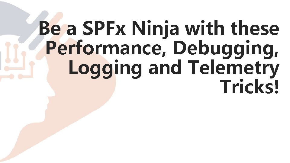 Be a SPFx Ninja with these Performance, Debugging, Logging and Telemetry Tricks! 