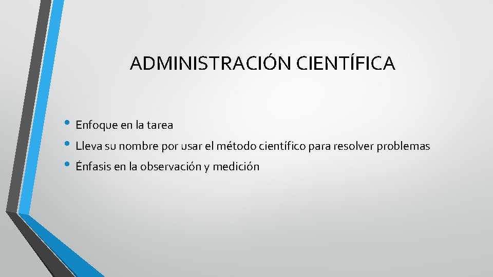 ADMINISTRACIÓN CIENTÍFICA • Enfoque en la tarea • Lleva su nombre por usar el