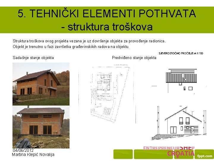 5. TEHNIČKI ELEMENTI POTHVATA - struktura troškova Struktura troškova ovog projekta vezana je uz