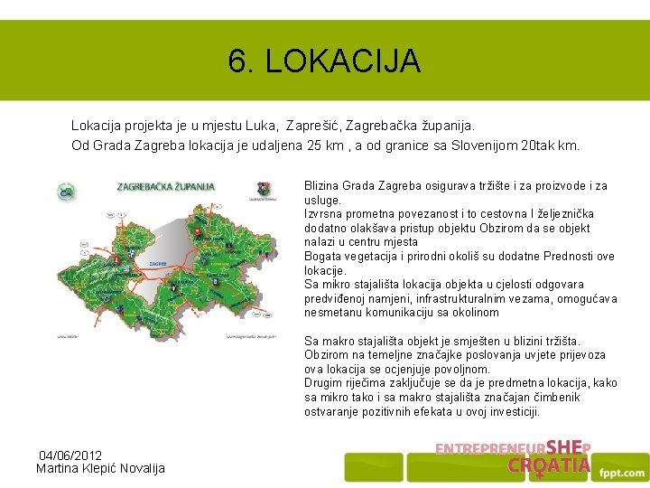 6. LOKACIJA Lokacija projekta je u mjestu Luka, Zaprešić, Zagrebačka županija. Od Grada Zagreba