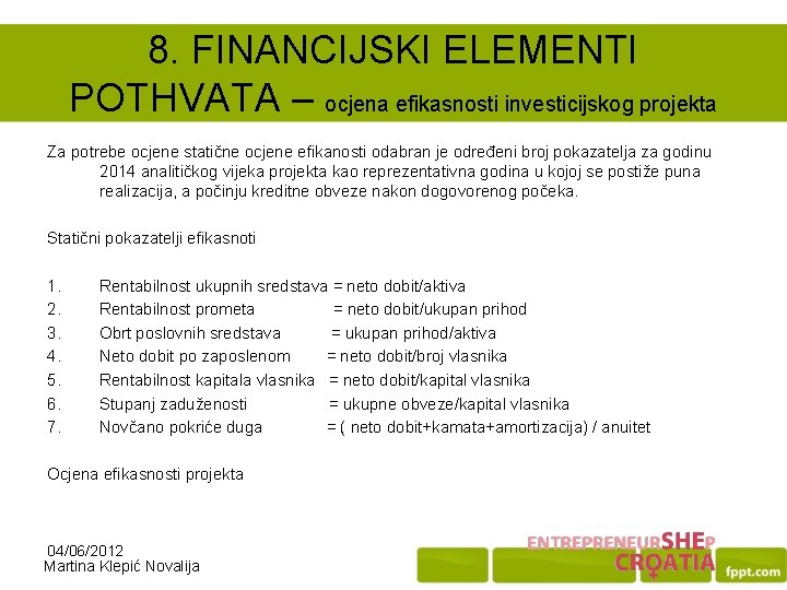 8. FINANCIJSKI ELEMENTI POTHVATA – ocjena efikasnosti investicijskog projekta Za potrebe ocjene statične ocjene