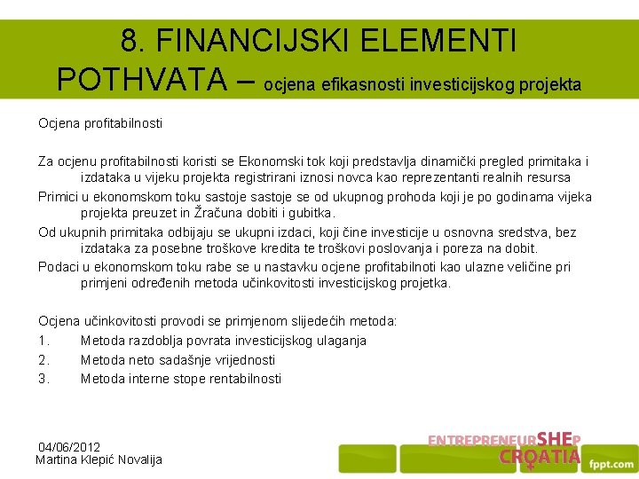 8. FINANCIJSKI ELEMENTI POTHVATA – ocjena efikasnosti investicijskog projekta Ocjena profitabilnosti Za ocjenu profitabilnosti