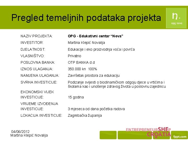 Pregled temeljnih podataka projekta NAZIV PROJEKTA: OPG - Edukativni centar “Nova” INVESTITOR: Martina Klepić