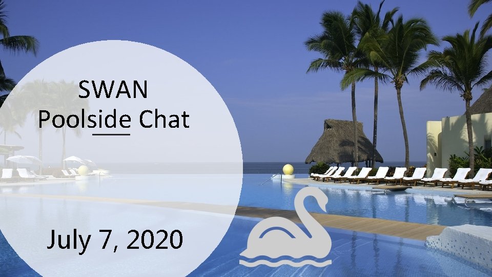 SWAN Poolside Chat July 7, 2020 