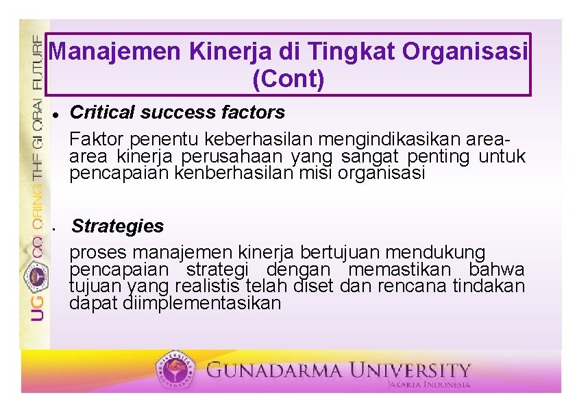 Manajemen Kinerja di Tingkat Organisasi (Cont) • Critical success factors Faktor penentu keberhasilan mengindikasikan