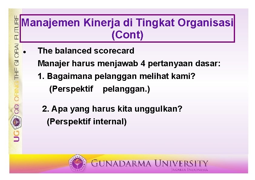 Manajemen Kinerja di Tingkat Organisasi (Cont) The balanced scorecard Manajer harus menjawab 4 pertanyaan