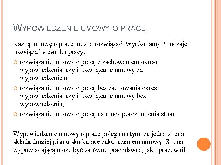 WYPOWIEDZENIE UMOWY O PRACĘ Każdą umowę o pracę można rozwiązać. Wyróżniamy 3 rodzaje rozwiązań