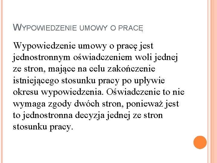WYPOWIEDZENIE UMOWY O PRACĘ Wypowiedzenie umowy o pracę jest jednostronnym oświadczeniem woli jednej ze WYPOWIEDZENIE UMOWY O PRACĘ Wypowiedzenie umowy o pracę jest jednostronnym oświadczeniem woli jednej ze