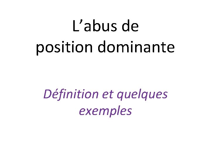 L’abus de position dominante Définition et quelques exemples 