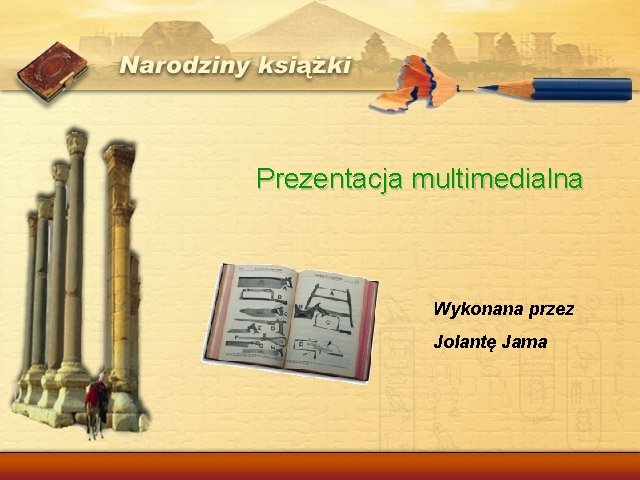 Prezentacja multimedialna Wykonana przez Jolantę Jama 