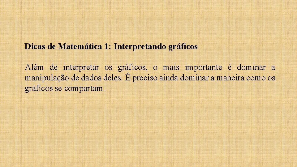 Dicas de Matemática 1: Interpretando gráficos Além de interpretar os gráficos, o mais importante Dicas de Matemática 1: Interpretando gráficos Além de interpretar os gráficos, o mais importante
