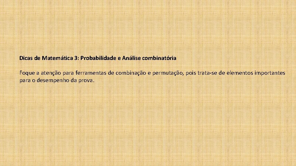 Dicas de Matemática 3: Probabilidade e Análise combinatória Foque a atenção para ferramentas de Dicas de Matemática 3: Probabilidade e Análise combinatória Foque a atenção para ferramentas de