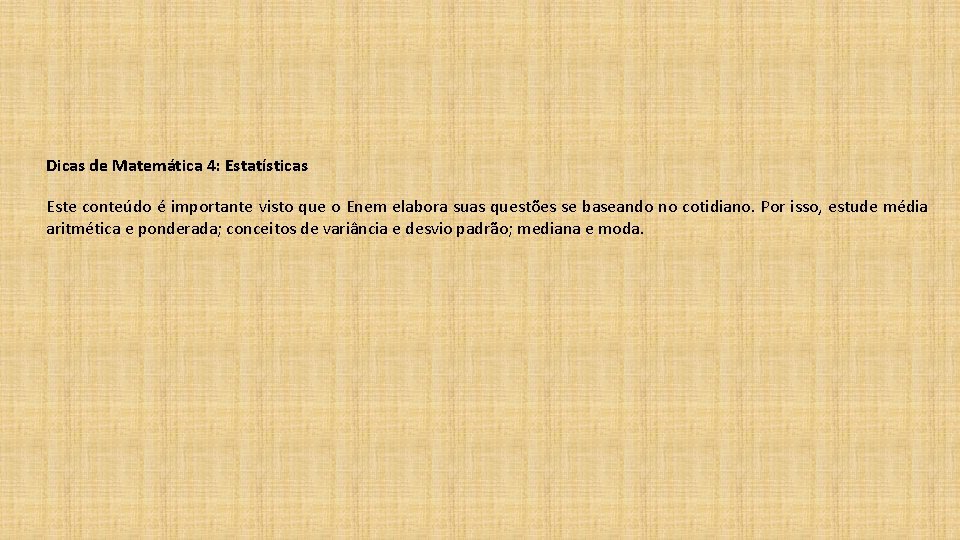 Dicas de Matemática 4: Estatísticas Este conteúdo é importante visto que o Enem elabora Dicas de Matemática 4: Estatísticas Este conteúdo é importante visto que o Enem elabora