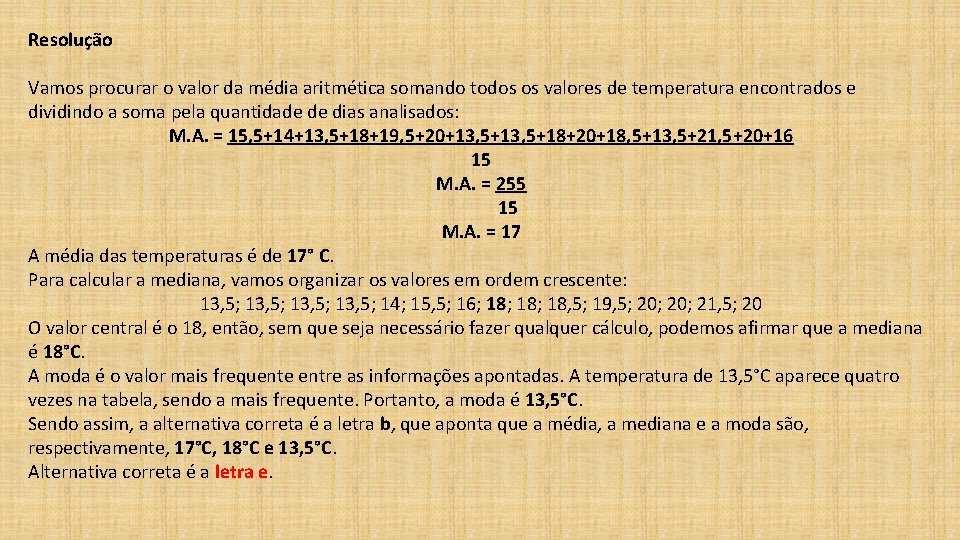 Resolução Vamos procurar o valor da média aritmética somando todos os valores de temperatura Resolução Vamos procurar o valor da média aritmética somando todos os valores de temperatura