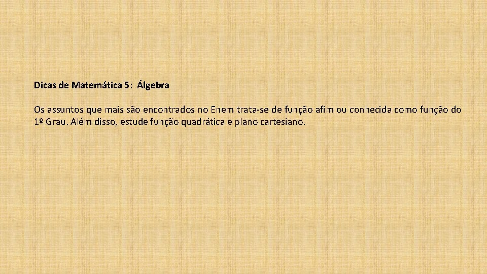 Dicas de Matemática 5: Álgebra Os assuntos que mais são encontrados no Enem trata-se Dicas de Matemática 5: Álgebra Os assuntos que mais são encontrados no Enem trata-se