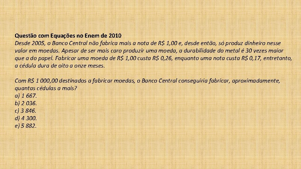 Questão com Equações no Enem de 2010 Desde 2005, o Banco Central não fabrica Questão com Equações no Enem de 2010 Desde 2005, o Banco Central não fabrica