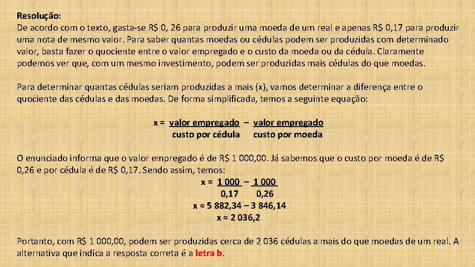 Resolução: De acordo com o texto, gasta-se R$ 0, 26 para produzir uma moeda Resolução: De acordo com o texto, gasta-se R$ 0, 26 para produzir uma moeda