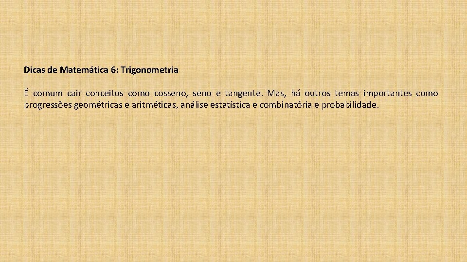 Dicas de Matemática 6: Trigonometria É comum cair conceitos como cosseno, seno e tangente. Dicas de Matemática 6: Trigonometria É comum cair conceitos como cosseno, seno e tangente.