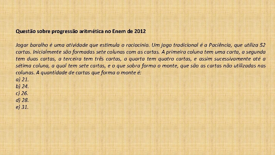 Questão sobre progressão aritmética no Enem de 2012 Jogar baralho é uma atividade que Questão sobre progressão aritmética no Enem de 2012 Jogar baralho é uma atividade que
