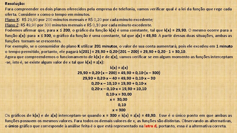 Resolução: Para compreender os dois planos oferecidos pela empresa de telefonia, vamos verificar qual Resolução: Para compreender os dois planos oferecidos pela empresa de telefonia, vamos verificar qual