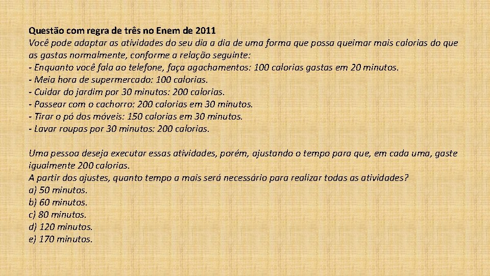 Questão com regra de três no Enem de 2011 Você pode adaptar as atividades Questão com regra de três no Enem de 2011 Você pode adaptar as atividades