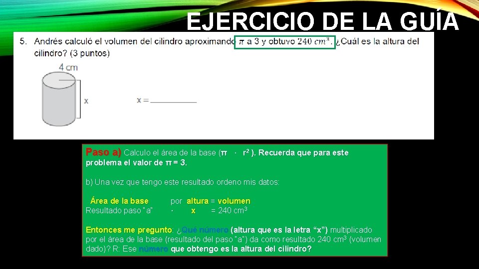 EJERCICIO DE LA GUÍA Paso a) Calculo el área de la base (π · EJERCICIO DE LA GUÍA Paso a) Calculo el área de la base (π ·