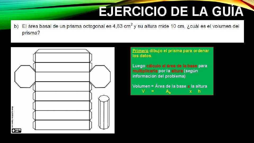 EJERCICIO DE LA GUÍA Primero dibujo el prisma para ordenar los datos. Luego cálculo EJERCICIO DE LA GUÍA Primero dibujo el prisma para ordenar los datos. Luego cálculo