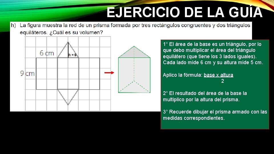 EJERCICIO DE LA GUÍA 1° El área de la base es un triángulo, por EJERCICIO DE LA GUÍA 1° El área de la base es un triángulo, por