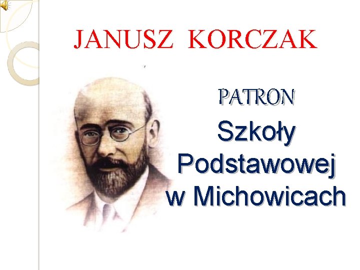 JANUSZ KORCZAK PATRON Szkoły Podstawowej w Michowicach 