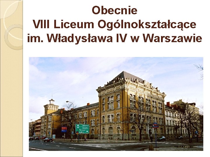 Obecnie VIII Liceum Ogólnokształcące im. Władysława IV w Warszawie 