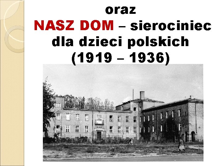 oraz NASZ DOM – sierociniec dla dzieci polskich (1919 – 1936) 