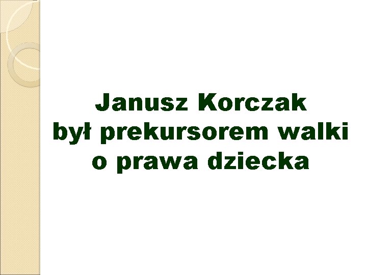 Janusz Korczak był prekursorem walki o prawa dziecka 