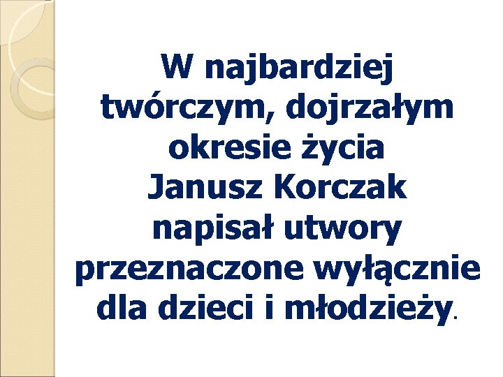 W najbardziej twórczym, dojrzałym okresie życia Janusz Korczak napisał utwory przeznaczone wyłącznie dla dzieci