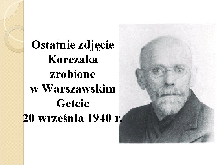 Ostatnie zdjęcie Korczaka zrobione w Warszawskim Getcie 20 września 1940 r. 