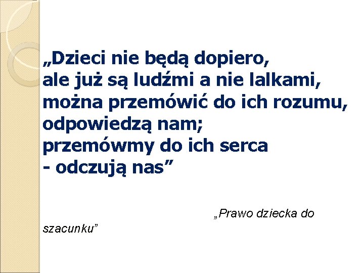 „Dzieci nie będą dopiero, ale już są ludźmi a nie lalkami, można przemówić do