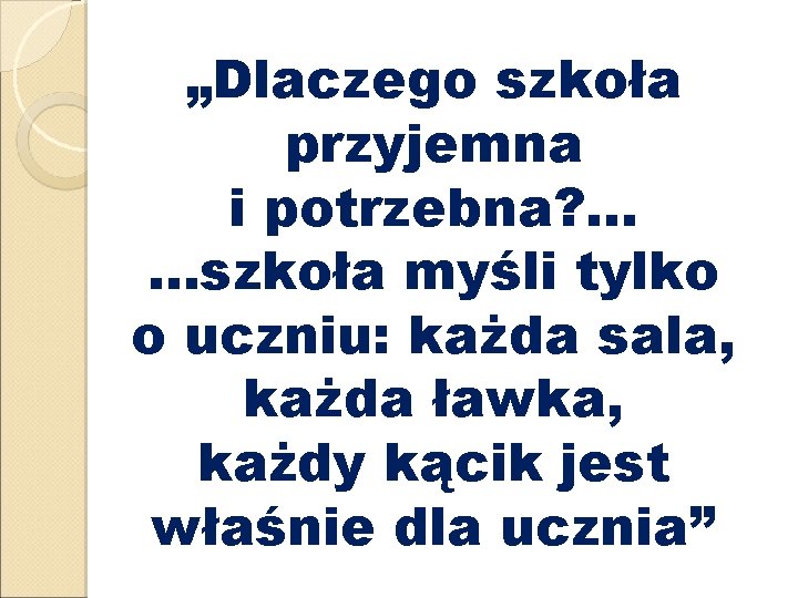 „Dlaczego szkoła przyjemna i potrzebna? . . . szkoła myśli tylko o uczniu: każda