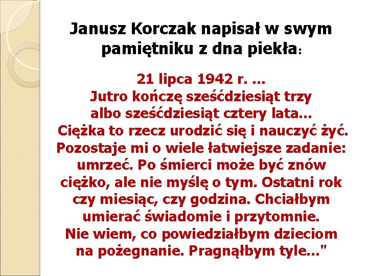 Janusz Korczak napisał w swym pamiętniku z dna piekła: 21 lipca 1942 r. …