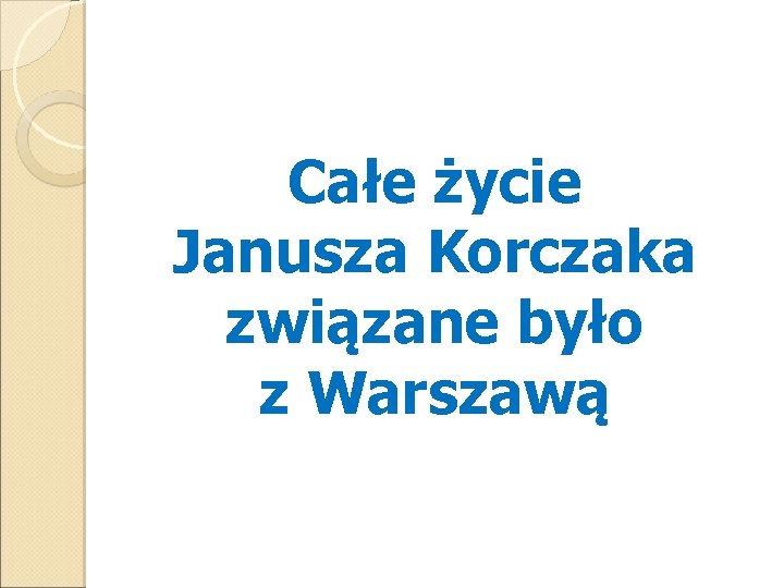 Całe życie Janusza Korczaka związane było z Warszawą 