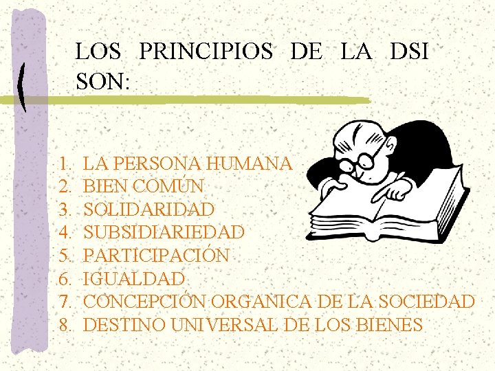 LOS PRINCIPIOS DE LA DSI SON: 1. 2. 3. 4. 5. 6. 7. 8. LOS PRINCIPIOS DE LA DSI SON: 1. 2. 3. 4. 5. 6. 7. 8.
