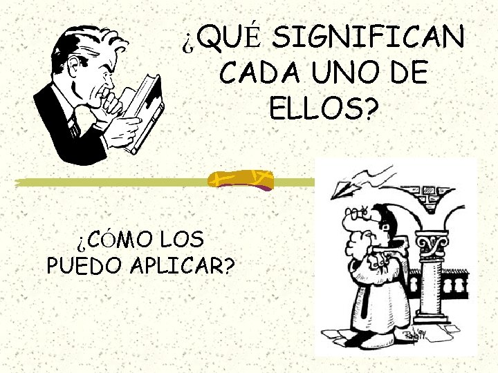 ¿QUÉ SIGNIFICAN CADA UNO DE ELLOS? ¿CÓMO LOS PUEDO APLICAR? ¿QUÉ SIGNIFICAN CADA UNO DE ELLOS? ¿CÓMO LOS PUEDO APLICAR?