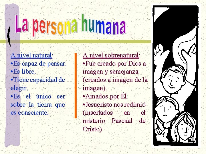 A nivel natural: • Es capaz de pensar. • Es libre. • Tiene capacidad A nivel natural: • Es capaz de pensar. • Es libre. • Tiene capacidad