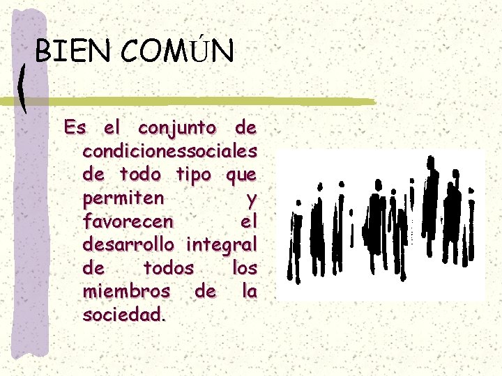 BIEN COMÚN Es el conjunto de condicionessociales de todo tipo que permiten y favorecen BIEN COMÚN Es el conjunto de condicionessociales de todo tipo que permiten y favorecen