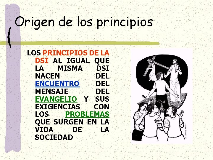 Origen de los principios LOS PRINCIPIOS DE LA DSI AL IGUAL QUE LA MISMA Origen de los principios LOS PRINCIPIOS DE LA DSI AL IGUAL QUE LA MISMA