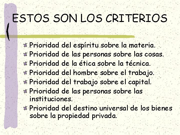 ESTOS SON LOS CRITERIOS Prioridad del espíritu sobre la materia. Prioridad de las personas ESTOS SON LOS CRITERIOS Prioridad del espíritu sobre la materia. Prioridad de las personas