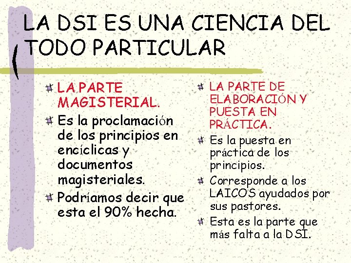 LA DSI ES UNA CIENCIA DEL TODO PARTICULAR LA PARTE MAGISTERIAL. Es la proclamación LA DSI ES UNA CIENCIA DEL TODO PARTICULAR LA PARTE MAGISTERIAL. Es la proclamación