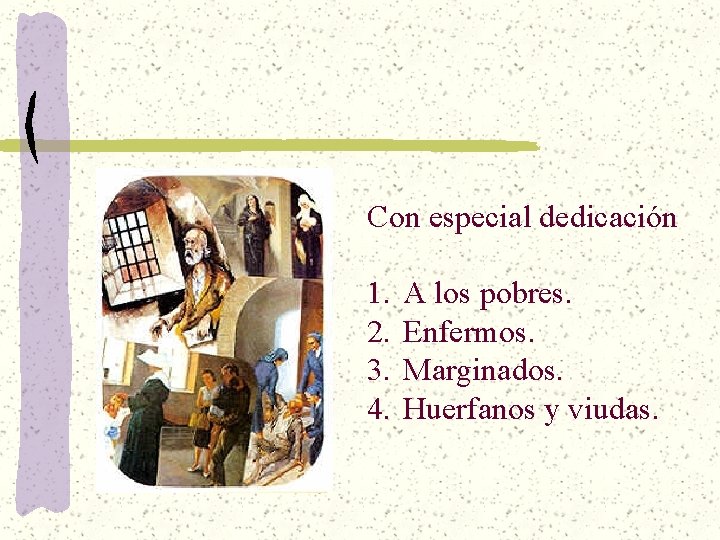 Con especial dedicación 1. 2. 3. 4. A los pobres. Enfermos. Marginados. Huerfanos y Con especial dedicación 1. 2. 3. 4. A los pobres. Enfermos. Marginados. Huerfanos y