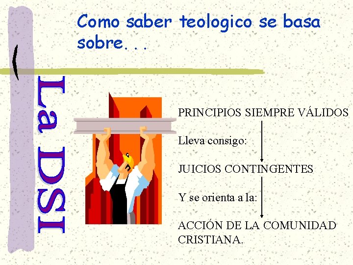 Como saber teologico se basa sobre. . . PRINCIPIOS SIEMPRE VÁLIDOS Lleva consigo: JUICIOS Como saber teologico se basa sobre. . . PRINCIPIOS SIEMPRE VÁLIDOS Lleva consigo: JUICIOS
