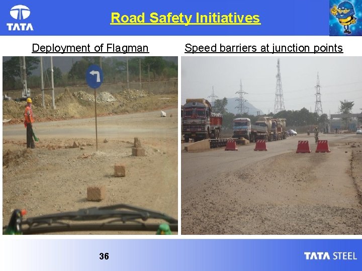 Road Safety Initiatives Deployment of Flagman 36 Speed barriers at junction points 