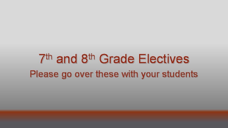 th th 7 and 8 Grade Electives Please go over these with your students